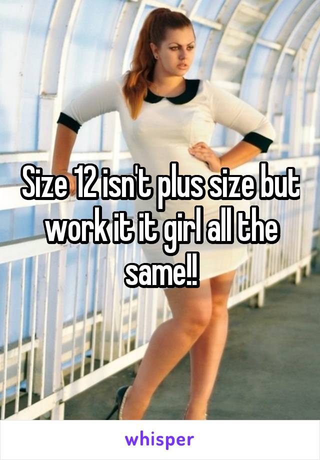 Size 12 isn't plus size but work it it girl all the same!!