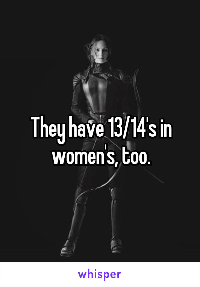 They have 13/14's in women's, too.