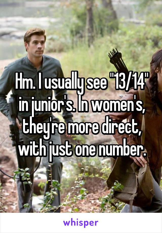 Hm. I usually see "13/14" in junior's. In women's, they're more direct, with just one number.