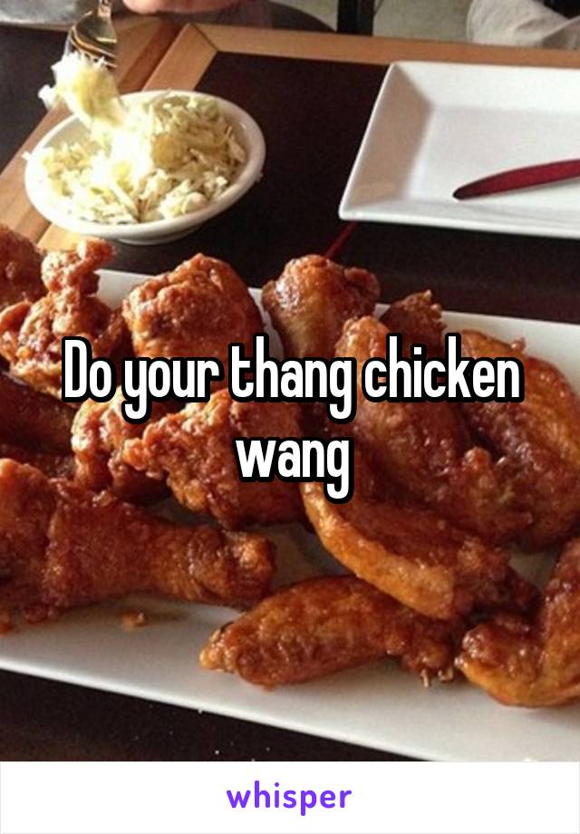 Do your thang chicken wang