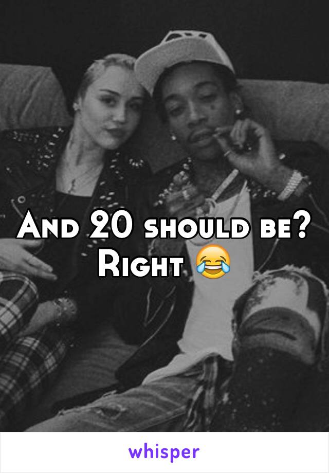 And 20 should be? Right 😂