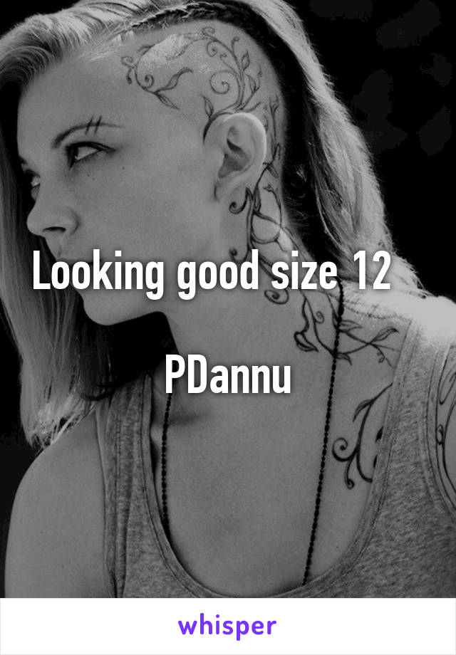 Looking good size 12    
PDannu