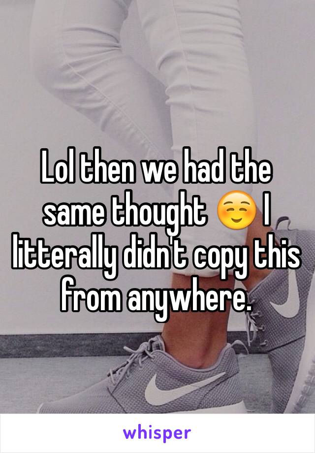 Lol then we had the same thought ☺️ I litterally didn't copy this from anywhere.