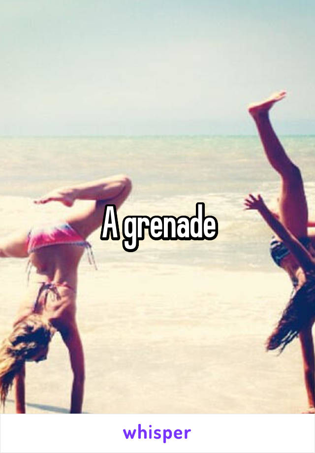 A grenade