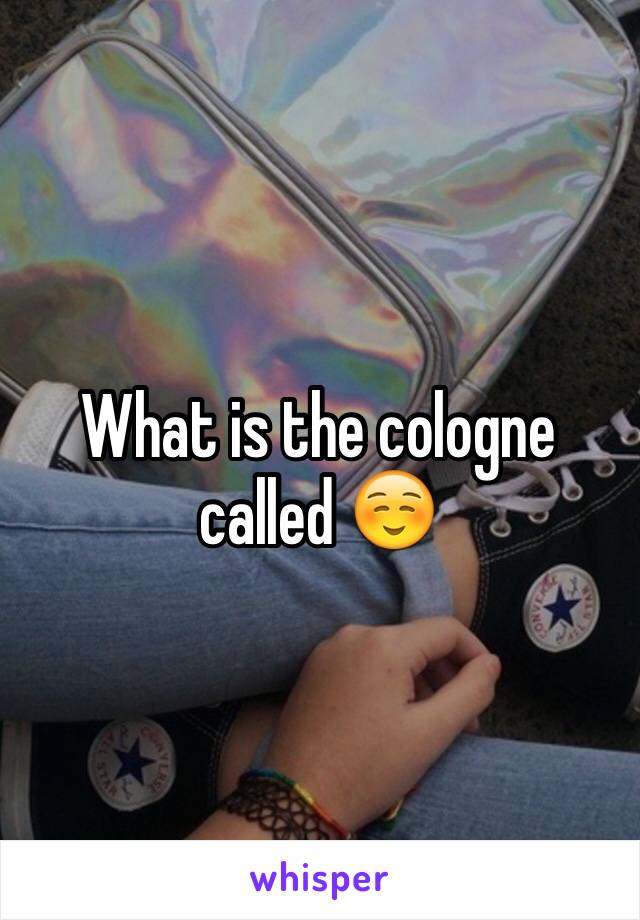 What is the cologne called ☺️
