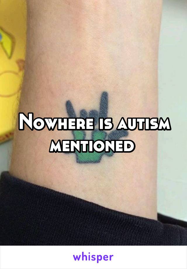 Nowhere is autism mentioned 