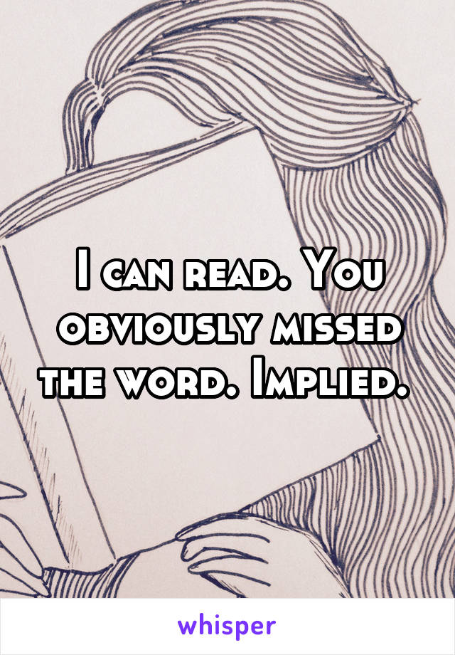 I can read. You obviously missed the word. Implied. 