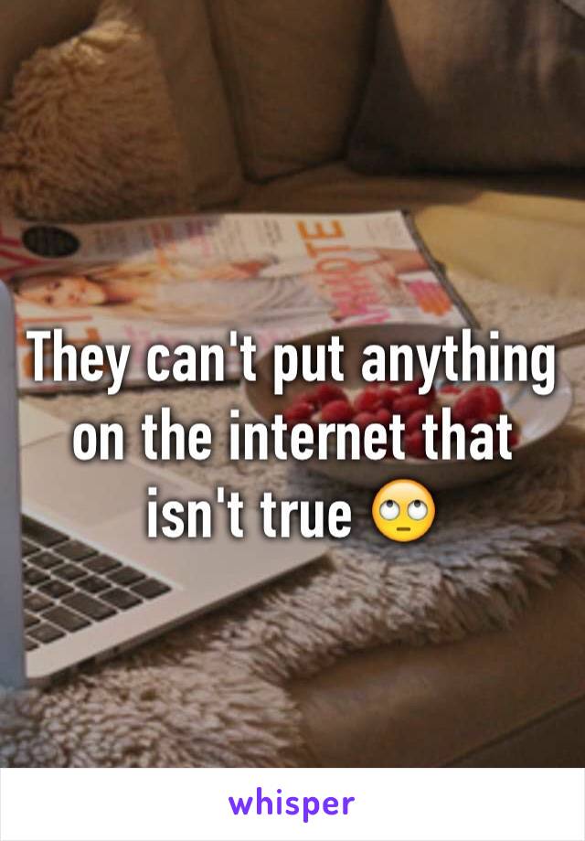 They can't put anything on the internet that isn't true 🙄