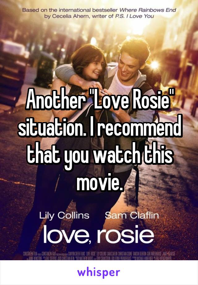Another "Love Rosie" situation. I recommend that you watch this movie.