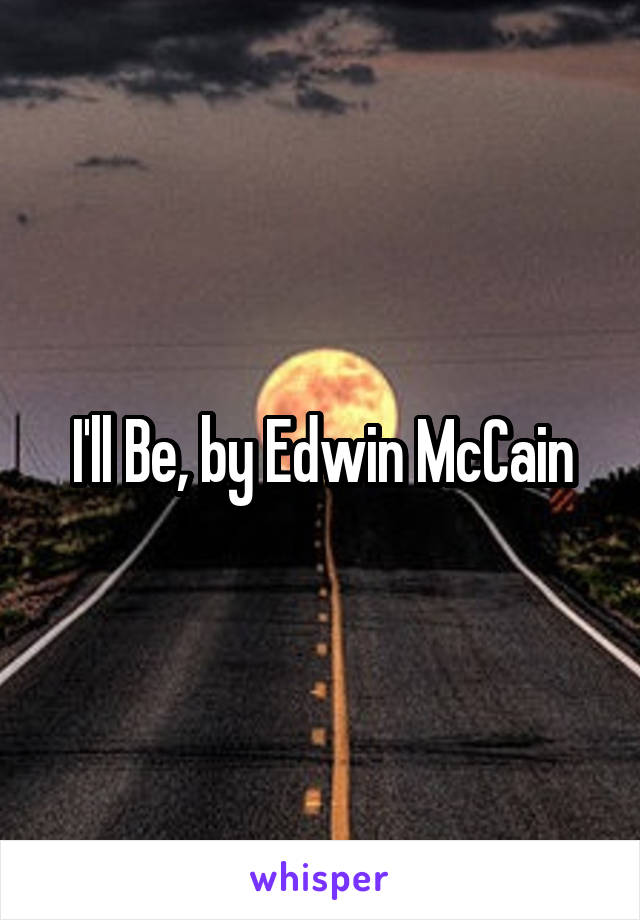 I'll Be, by Edwin McCain