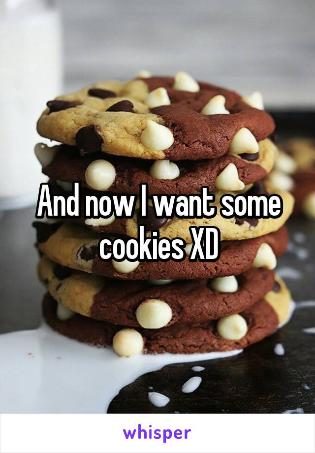 And now I want some cookies XD