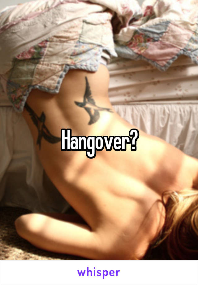 Hangover?