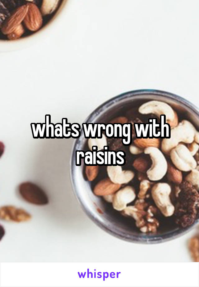 whats wrong with raisins