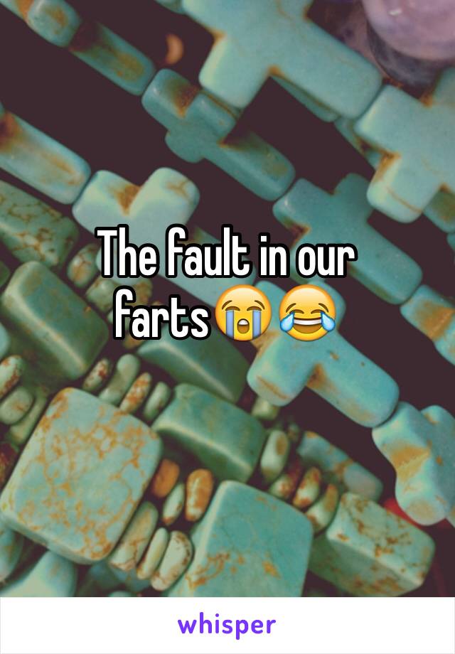 The fault in our farts😭😂