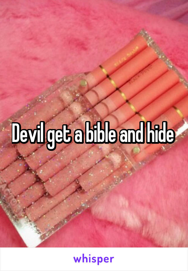 Devil get a bible and hide 