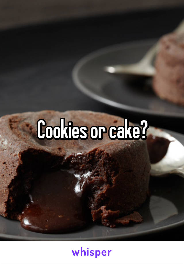 Cookies or cake?