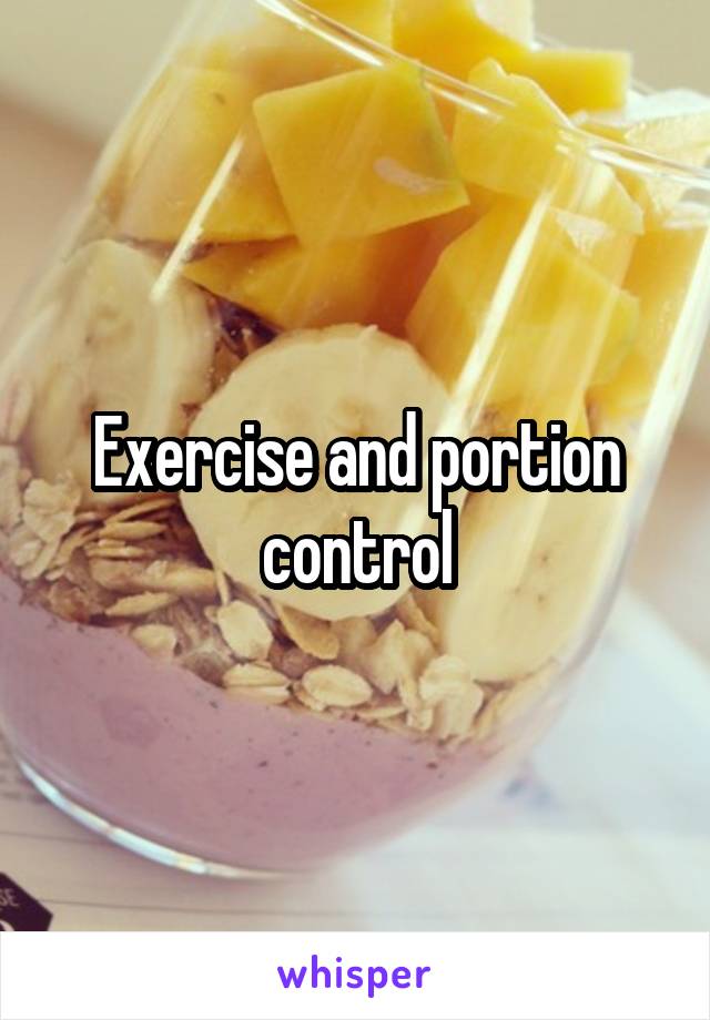 Exercise and portion control