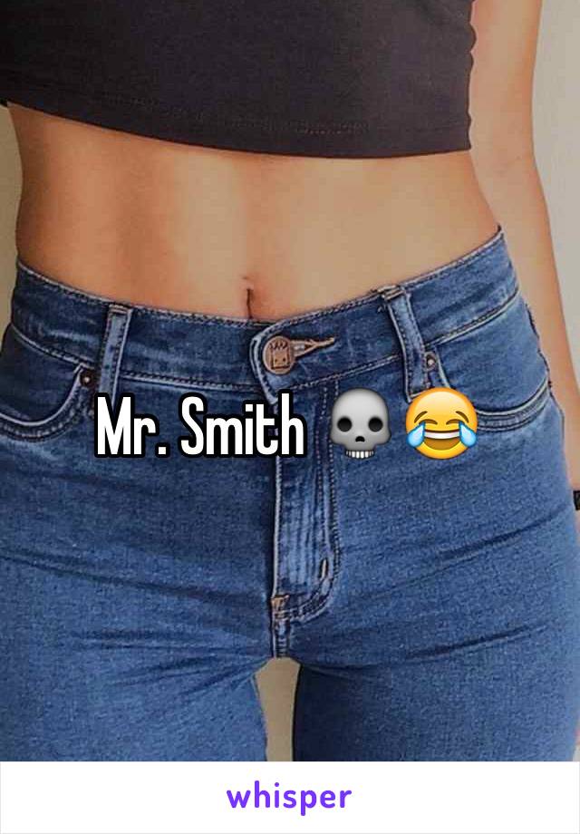 Mr. Smith 💀😂