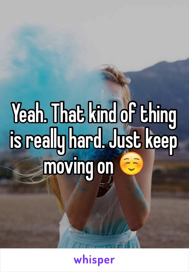 Yeah. That kind of thing is really hard. Just keep moving on ☺️