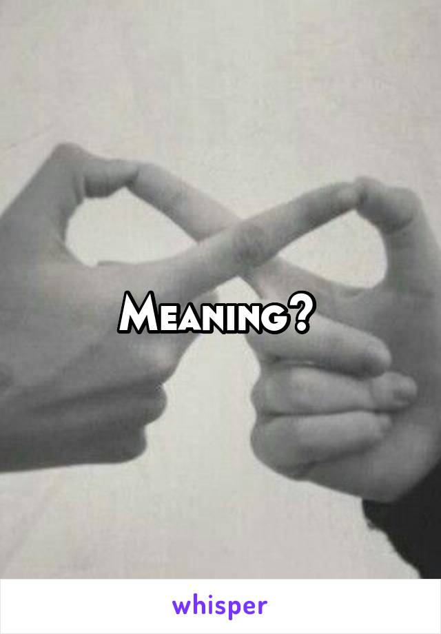 Meaning? 