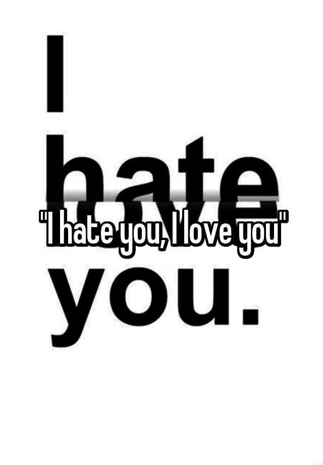 i-hate-you-i-love-you