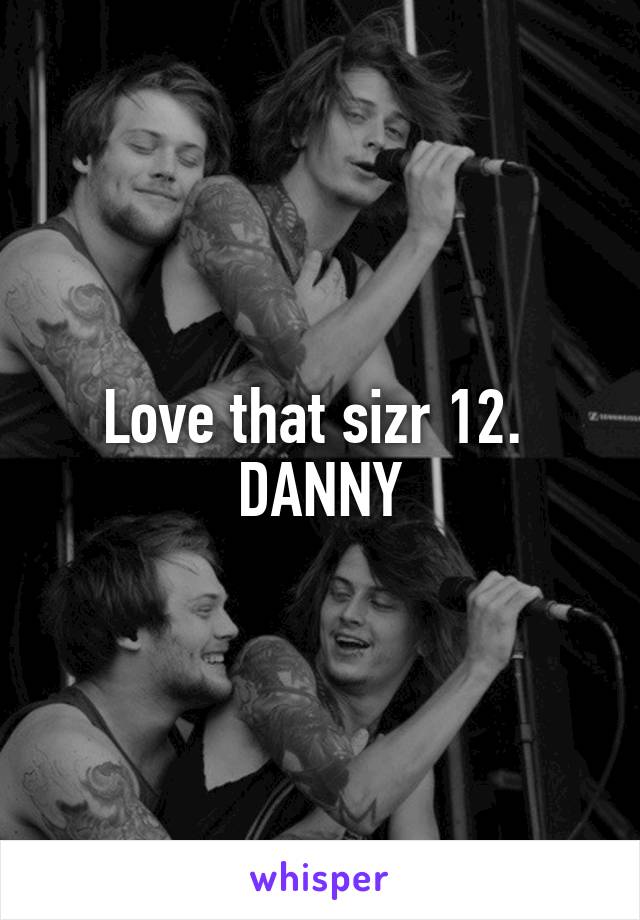 Love that sizr 12.  DANNY