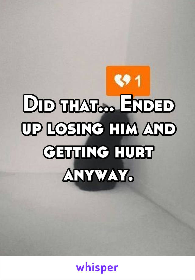 Did that... Ended up losing him and getting hurt anyway.