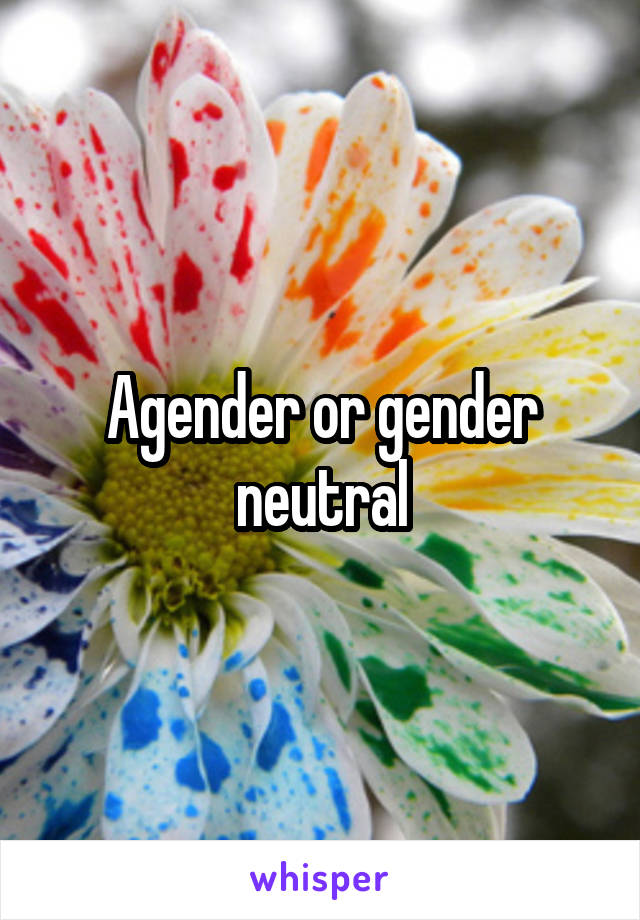 Agender or gender neutral