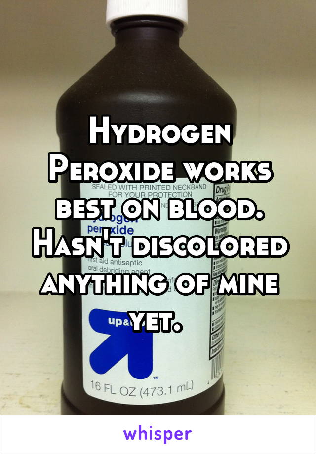 Hydrogen Peroxide works best on blood. Hasn't discolored anything of mine yet. 