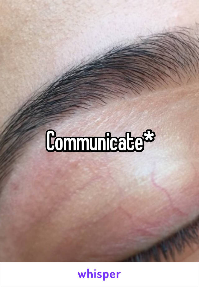 Communicate*