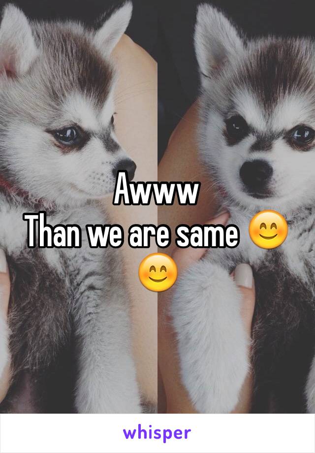 Awww 
Than we are same 😊😊