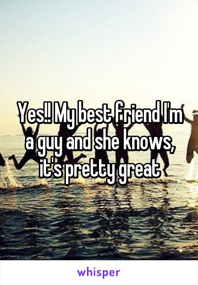 Yes!! My best friend I'm a guy and she knows, it's pretty great