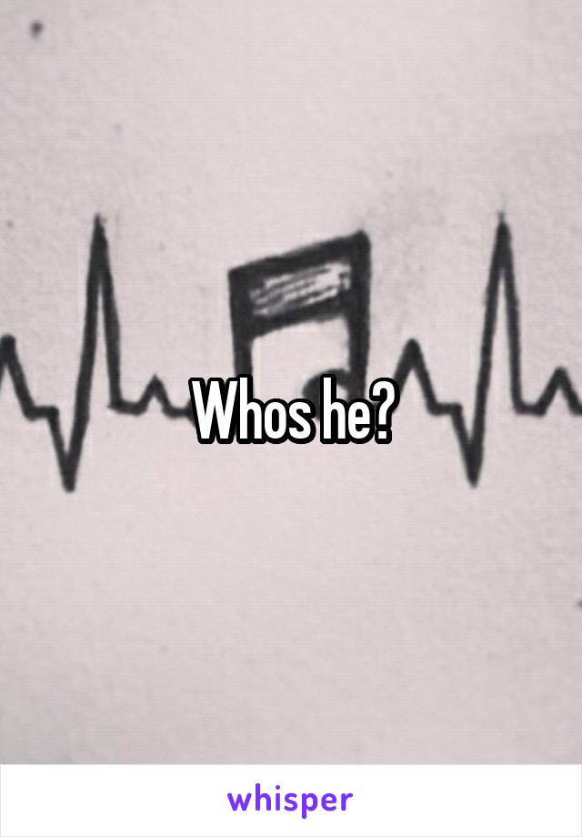 Whos he?