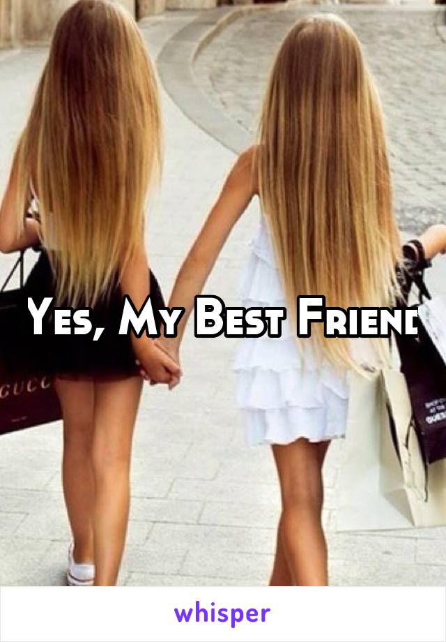 Yes, My Best Friend