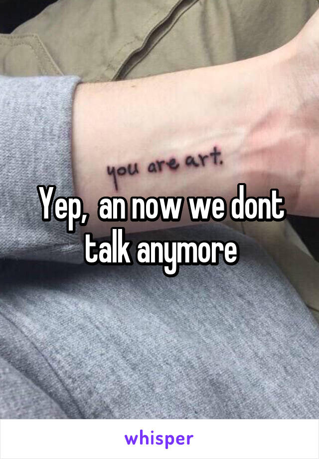 Yep,  an now we dont talk anymore