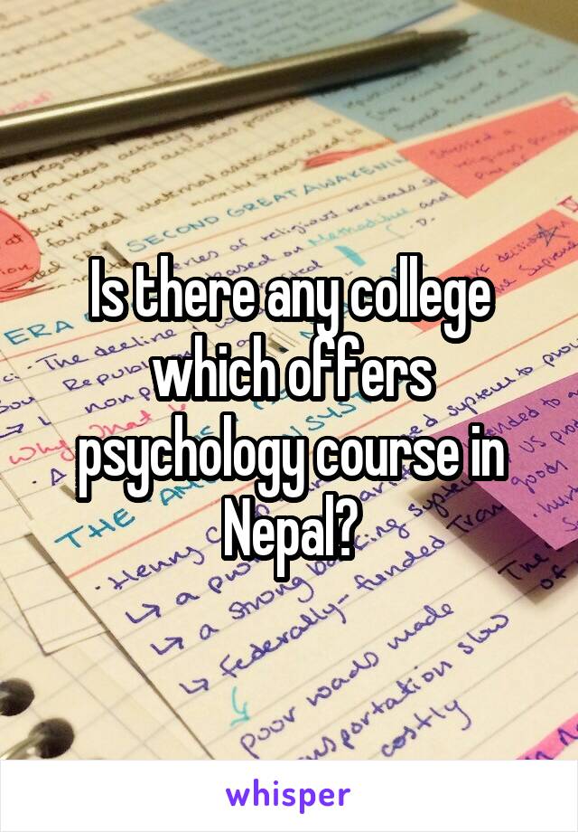 Is there any college which offers psychology course in Nepal?