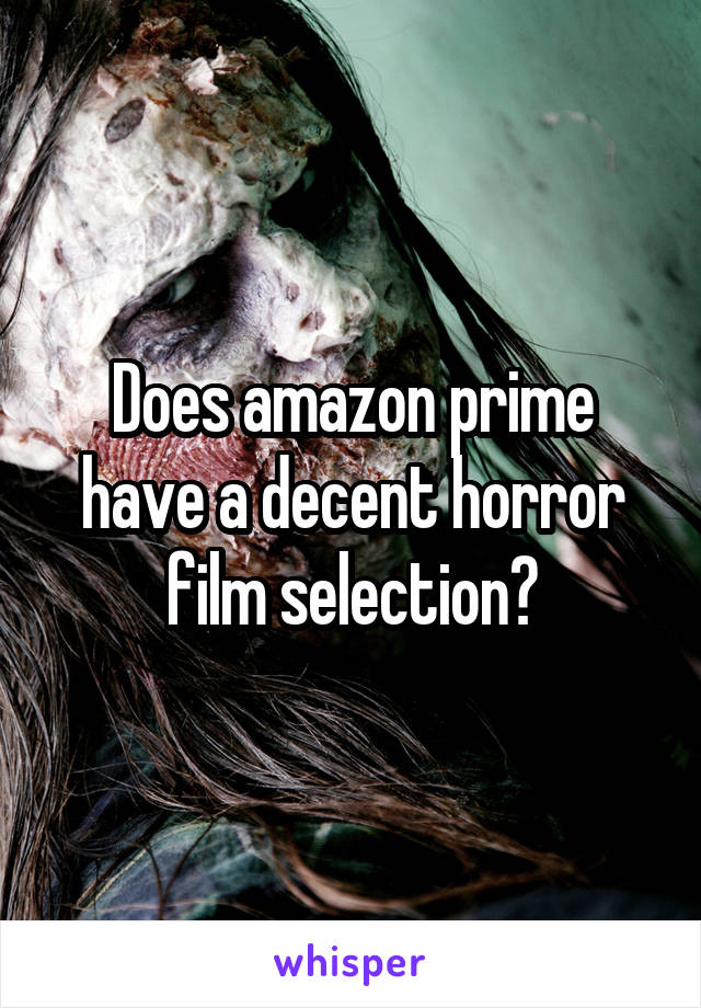 Does amazon prime have a decent horror film selection?