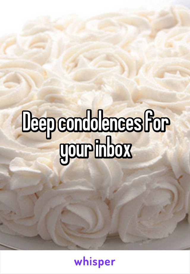 Deep condolences for your inbox