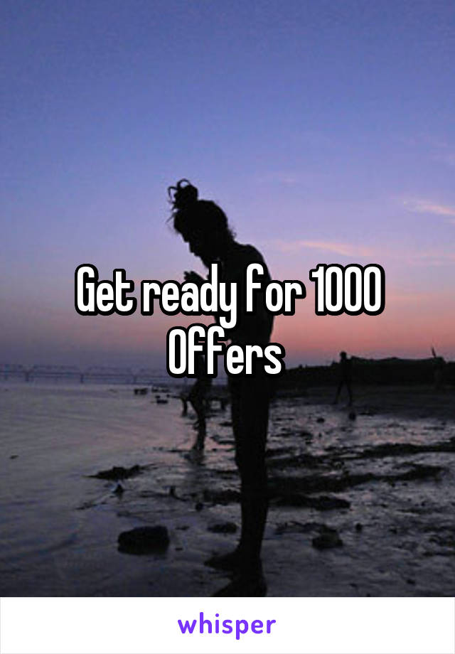 Get ready for 1000
Offers 
