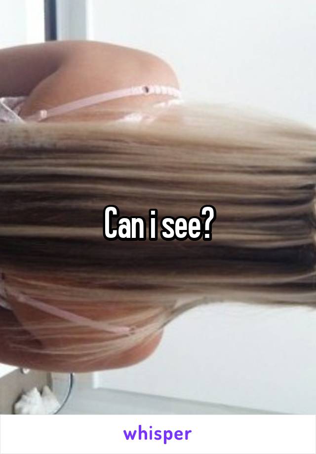 Can i see?