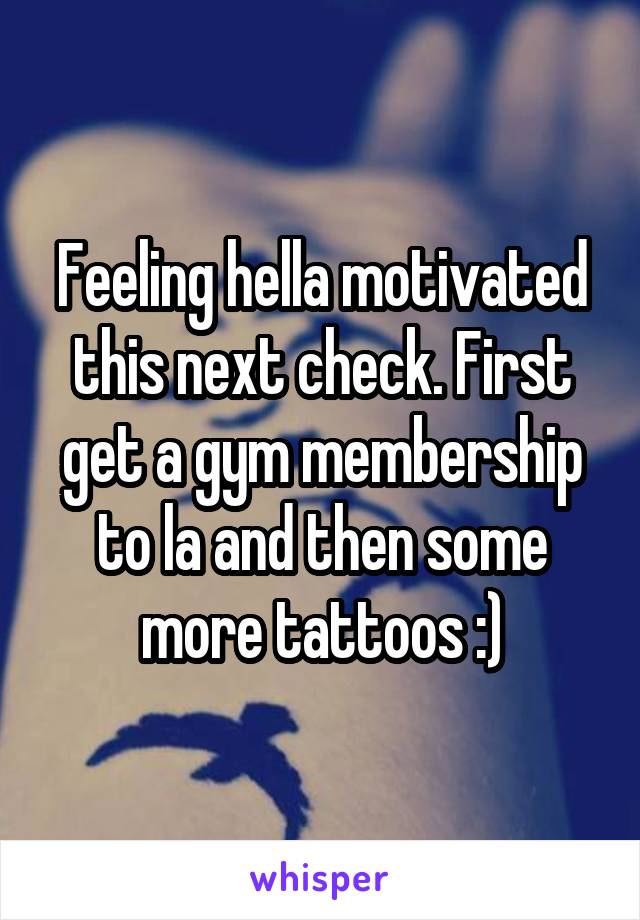 Feeling hella motivated this next check. First get a gym membership to la and then some more tattoos :)