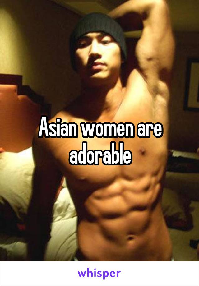 Asian women are adorable