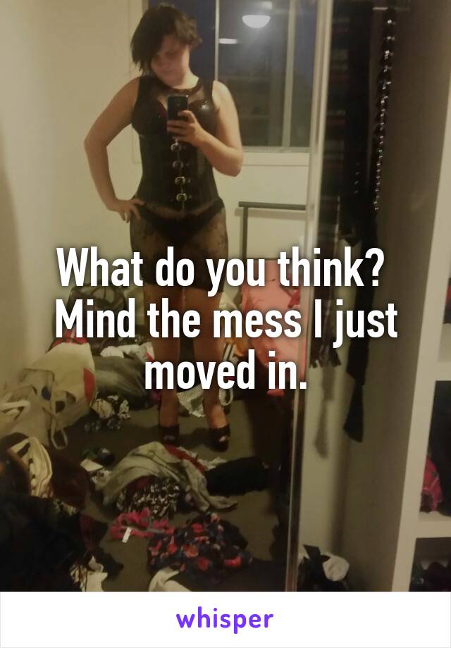 What do you think? 
Mind the mess I just moved in.