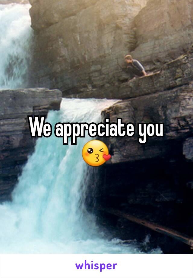We appreciate you 😘