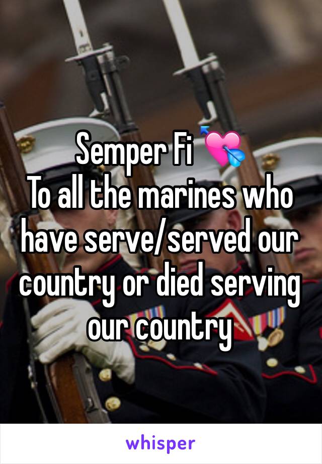 Semper Fi 💘
To all the marines who have serve/served our country or died serving our country 