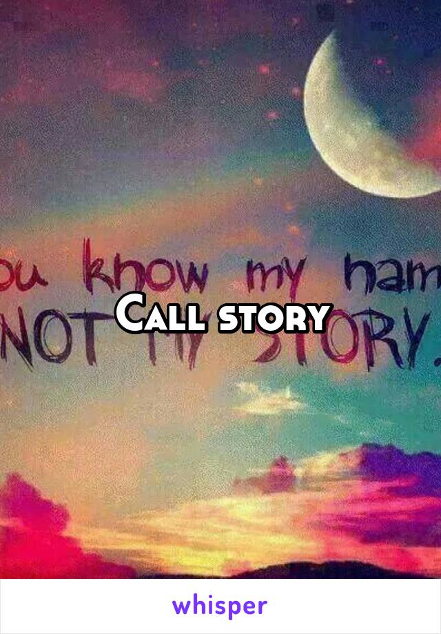 Call story
