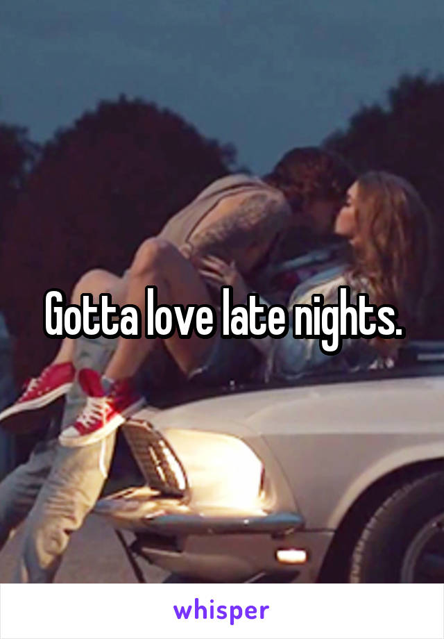 Gotta love late nights.