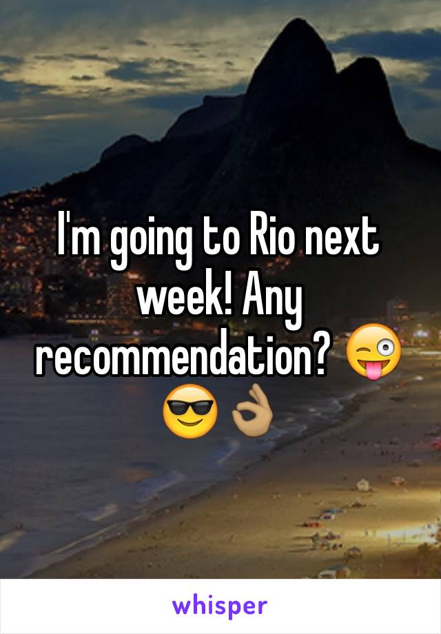 I'm going to Rio next week! Any recommendation? 😜😎👌🏽