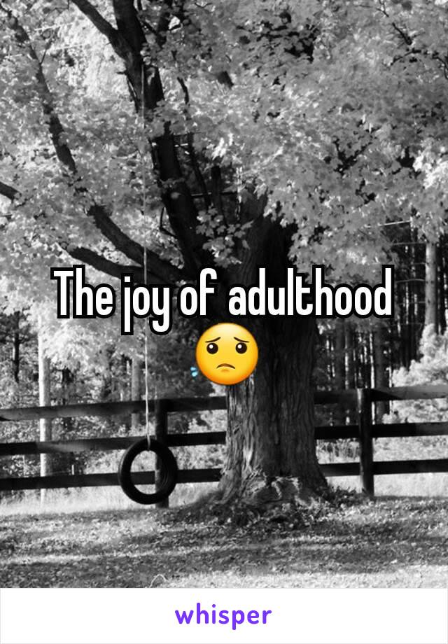 The joy of adulthood 😟