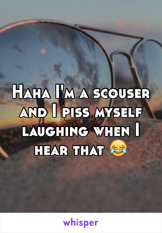 Haha I'm a scouser and I piss myself laughing when I hear that 😂